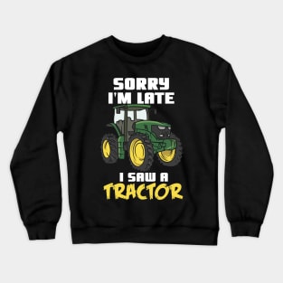 Sorry I'm Late I Saw A Tractor Crewneck Sweatshirt